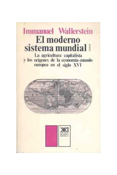 El moderno sistema mundial. La agricultura capitalista y los orígenes de la economía-mundo europea en el siglo XVI
